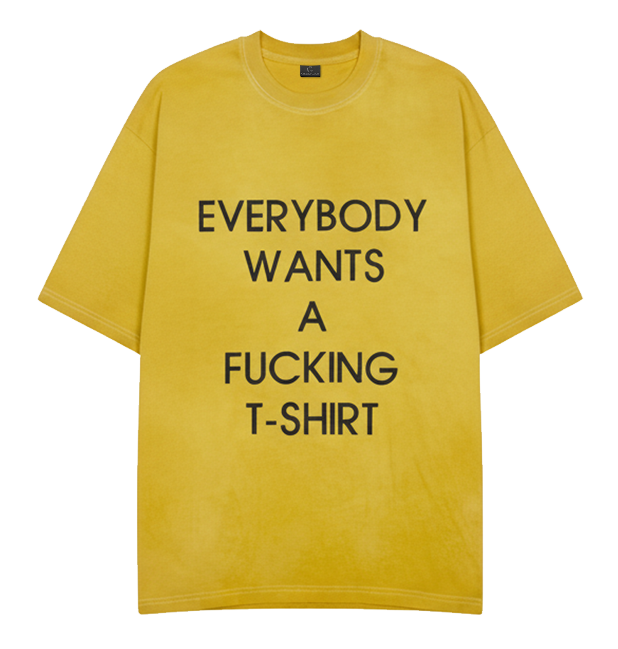 EVERYBODY WANTS A F*ING T-SHIRT” Tee
